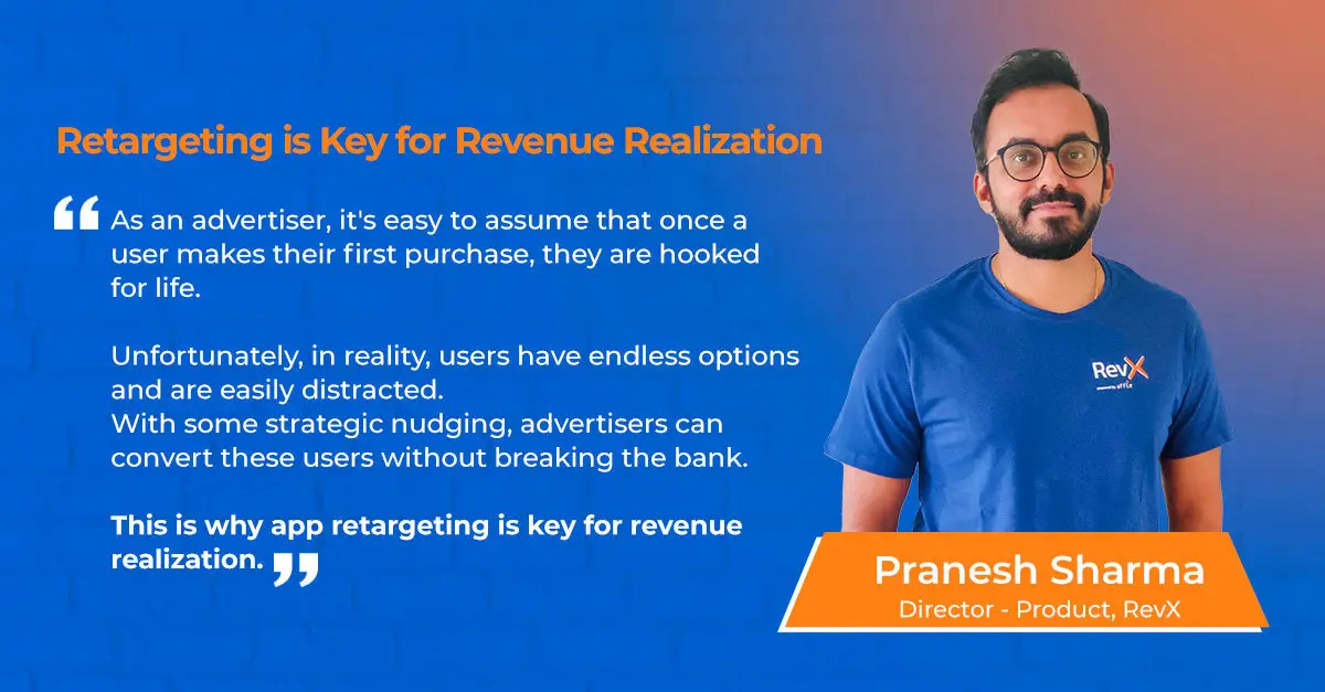 Pranesh Sharma on why retargeting is key for you app's revenue realization 